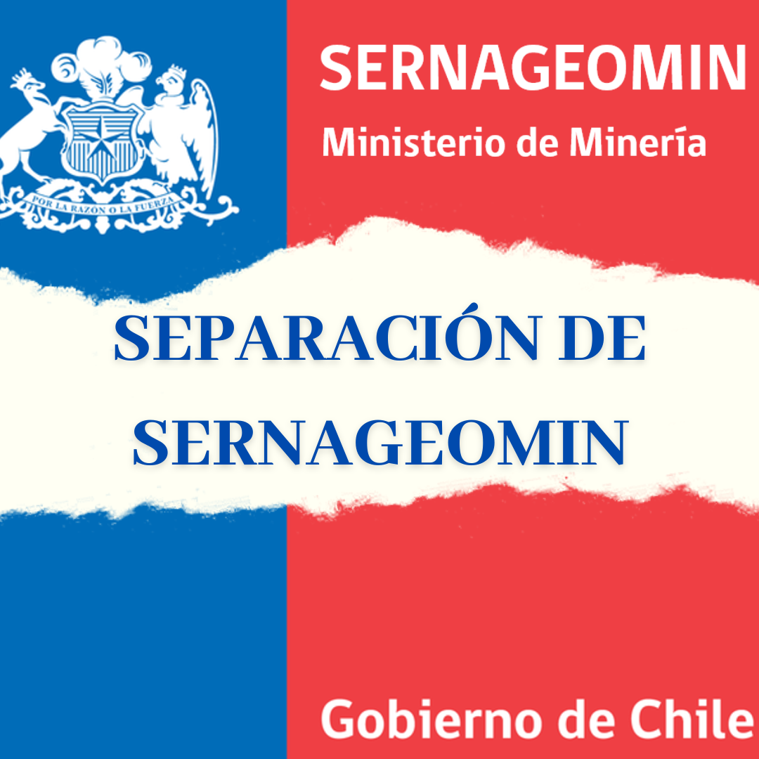 Separación de SERNAGEOMIN en manos del Gobierno.