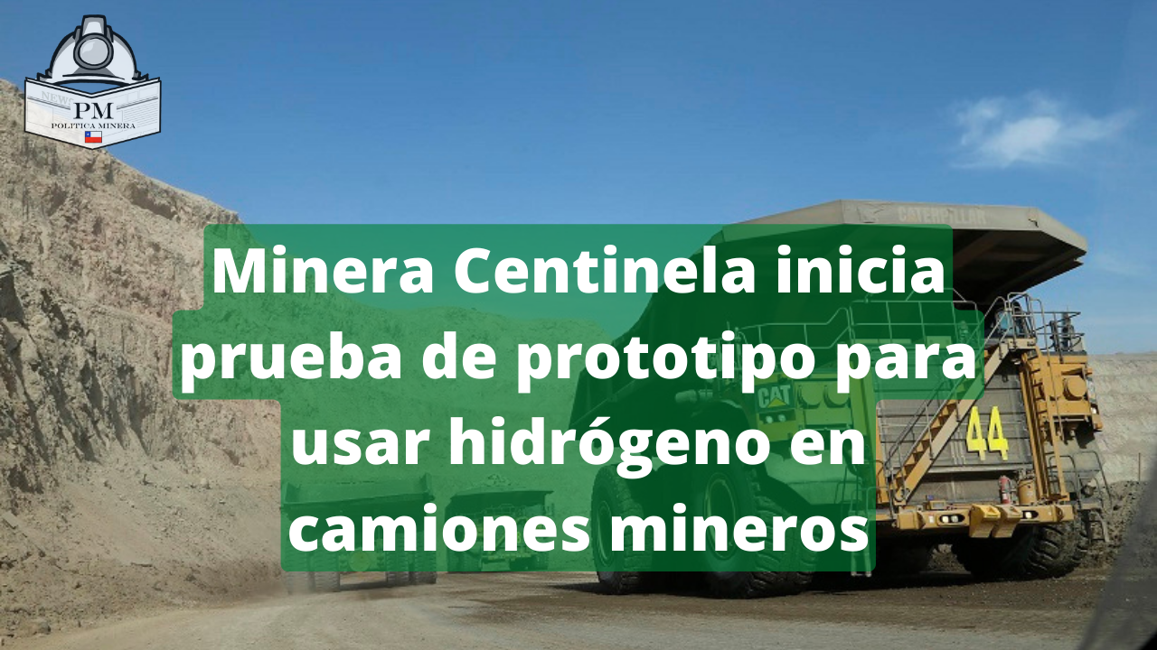 Minera Centinela inicia prueba de prototipo para usar hidrógeno en camiones mineros