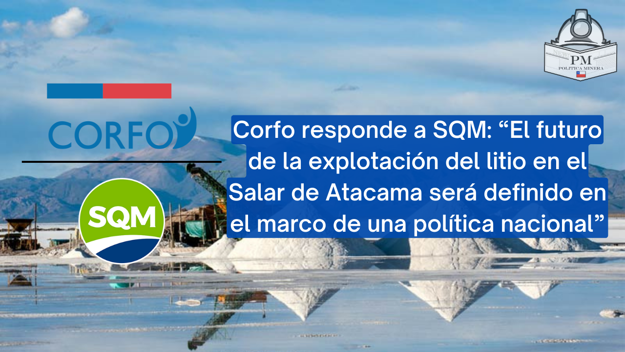 Corfo responde a SQM: “El futuro de la explotación del litio en el Salar de Atacama será definido en el marco de una política nacional”