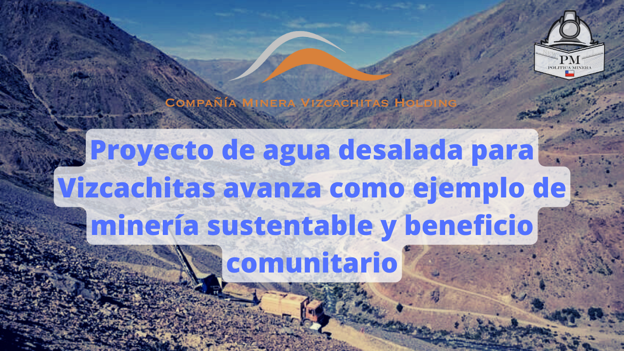 Proyecto de agua desalada para Vizcachitas avanza como ejemplo de minería sustentable y beneficio comunitario