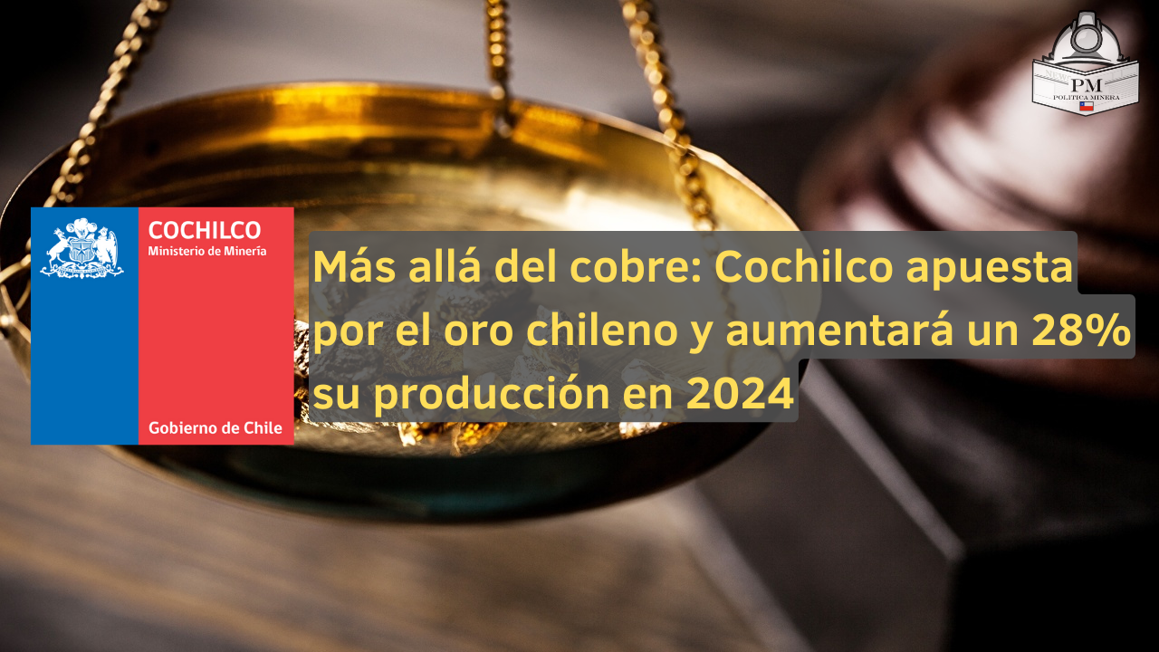 Más allá del cobre: Cochilco apuesta por el oro chileno y aumentará un 28% su producción en 2024