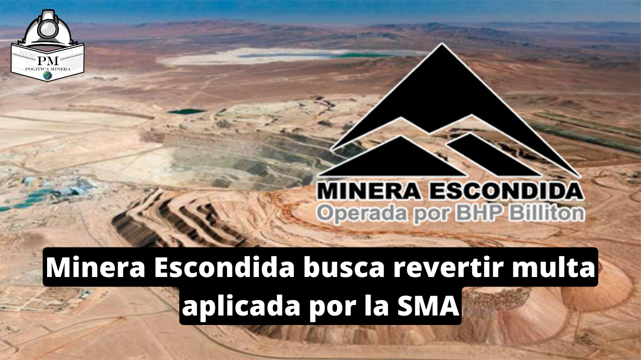 Minera Escondida busca revertir multa aplicada por la SMA