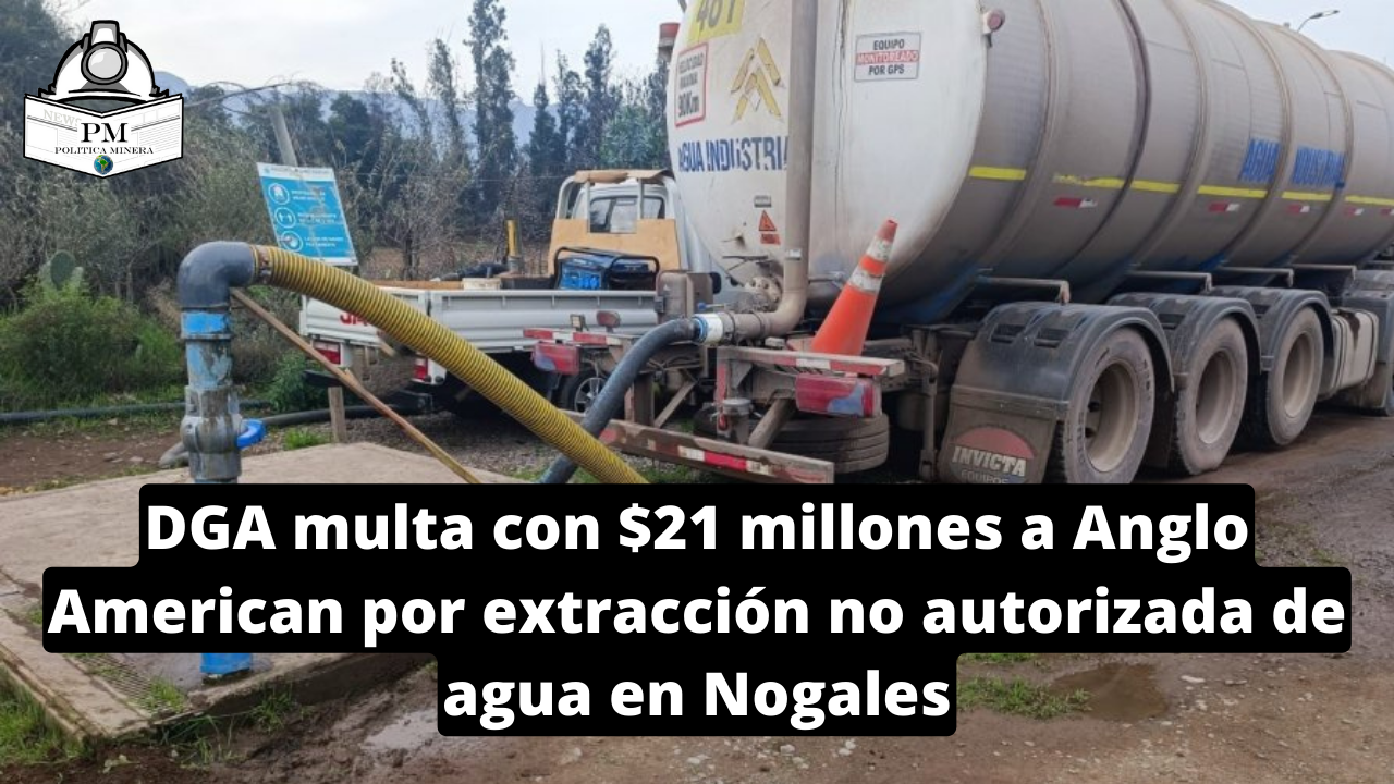 DGA multa con $21 millones a Anglo American por extracción no autorizada de agua en Nogales