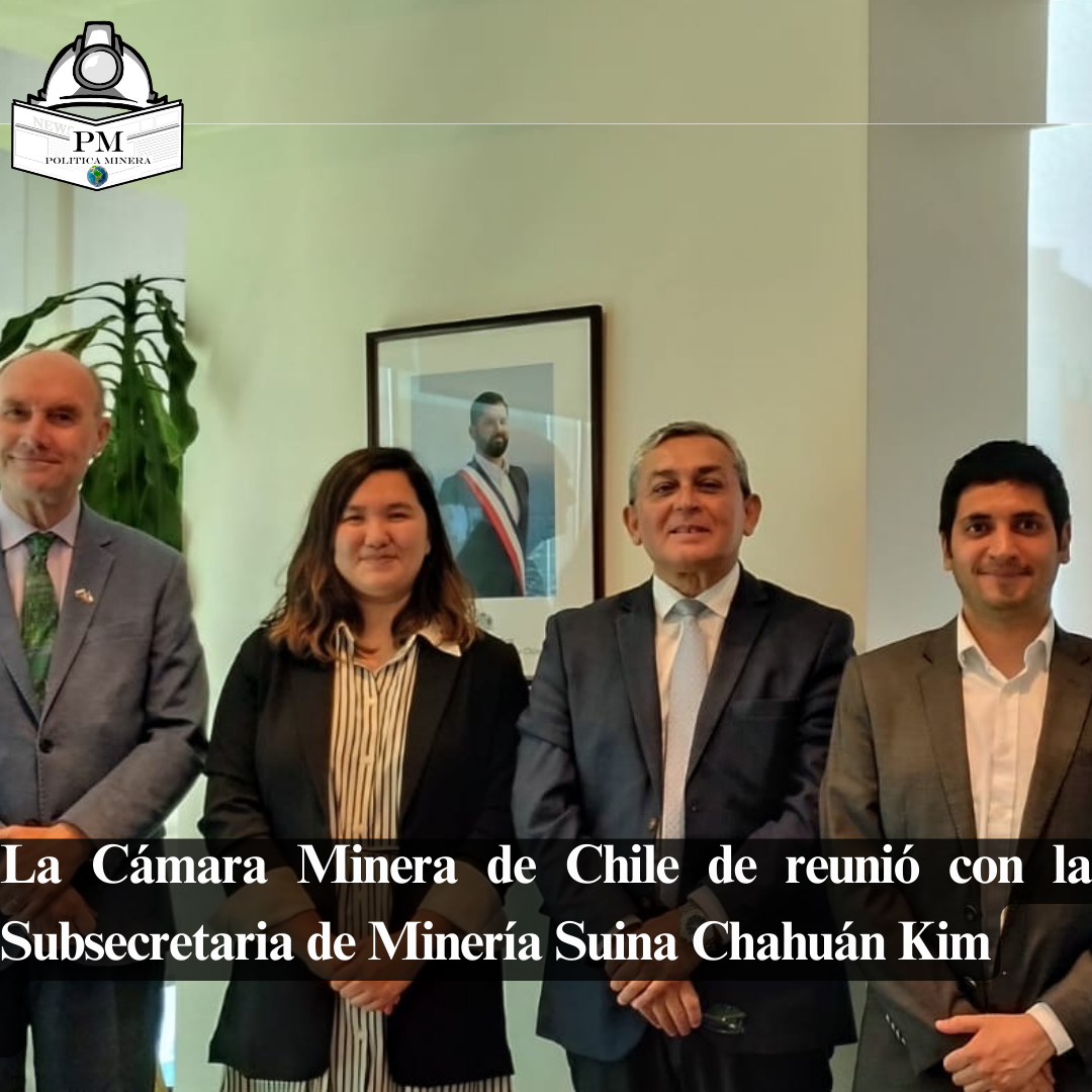 La Cámara Minera de Chile de reunió con la Subsecretaria de Minería Suina Chahuán Kim  