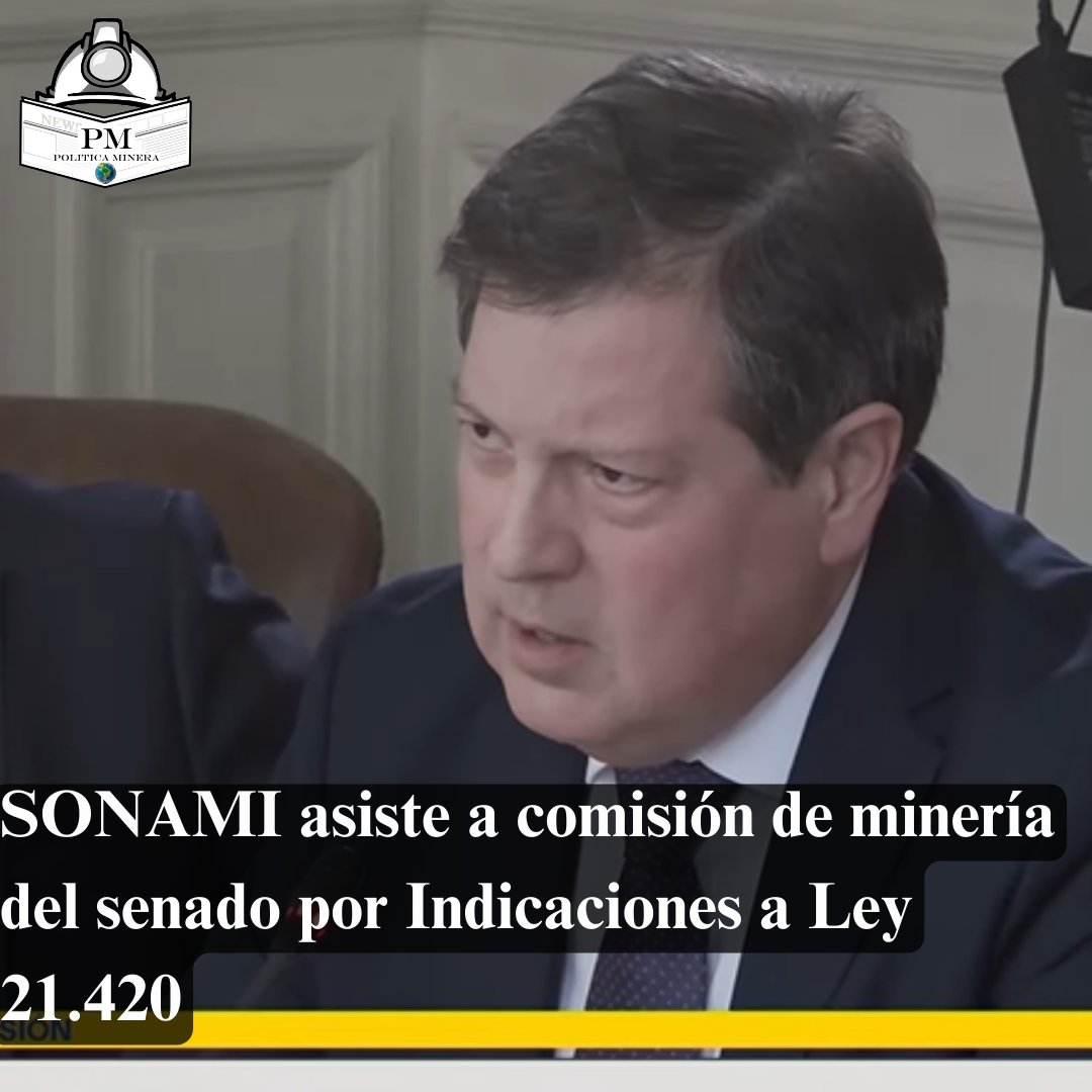 SONAMI asiste a comisión de minería del senado por Indicaciones a Ley 21.420