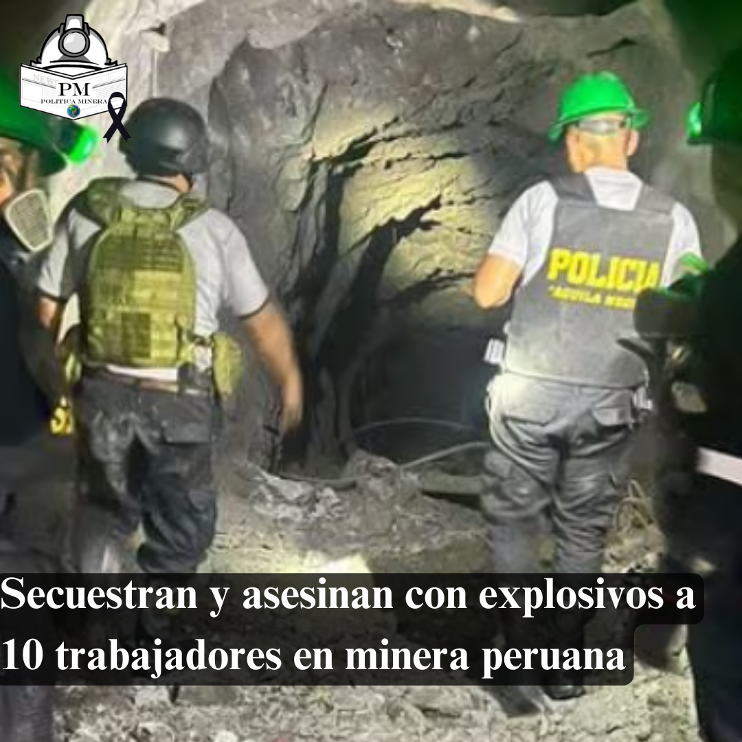 Secuestran y asesinan con explosivos a 10 trabajadores en minera peruana
