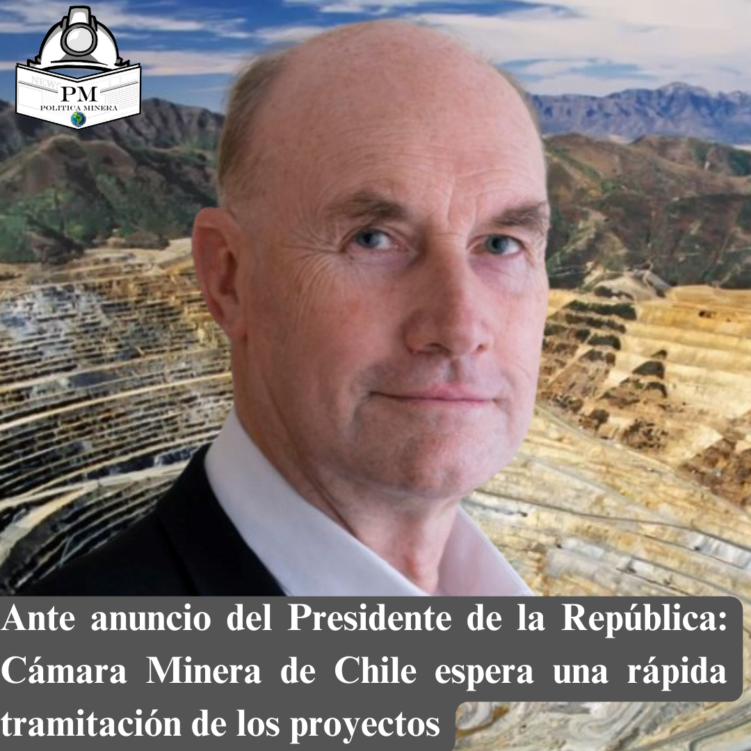 Ante anuncio del Presidente de la República: Cámara Minera de Chile espera una rápida tramitación de los proyectos
