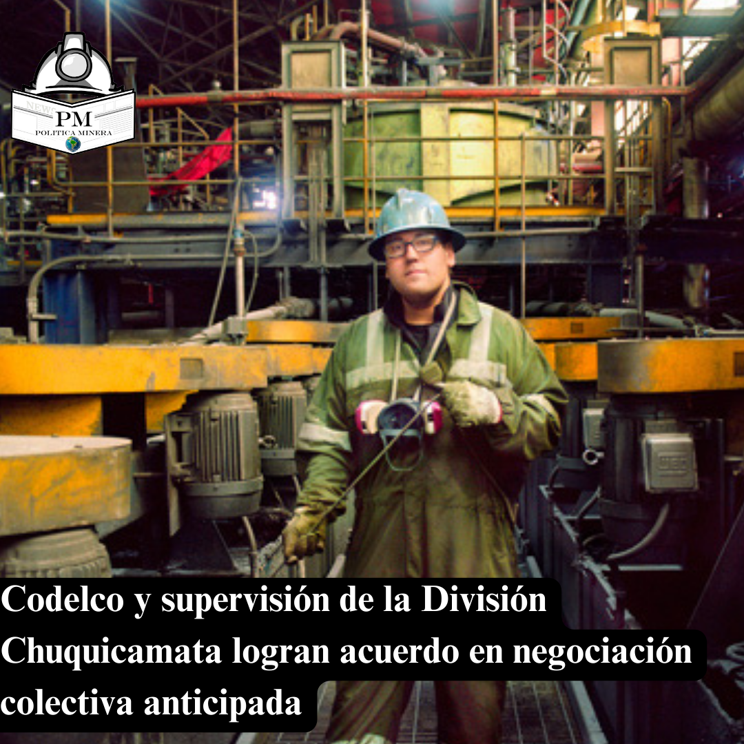Codelco y supervisión de la División Chuquicamata logran acuerdo en negociación colectiva anticipada