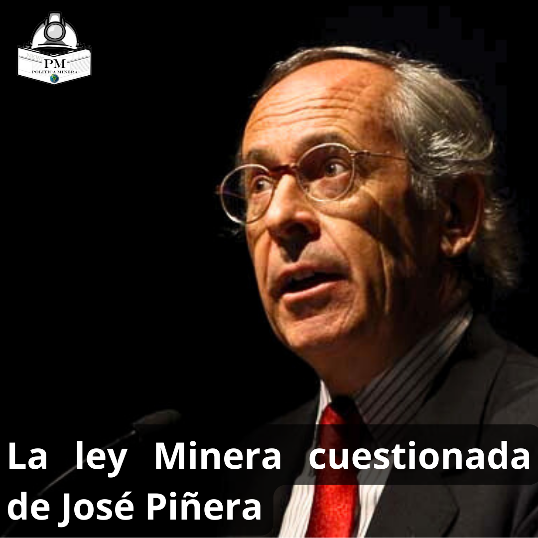 La ley minera cuestionada de José Piñera