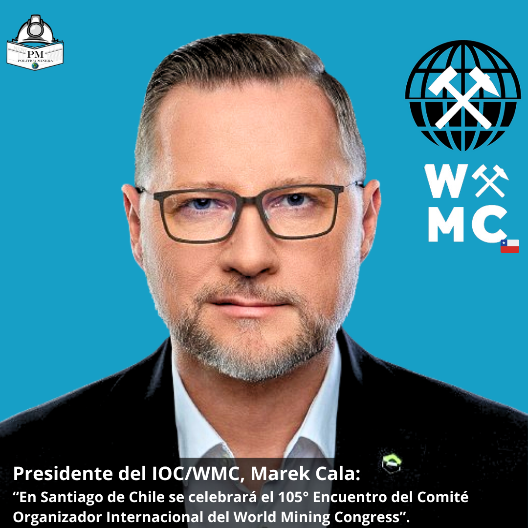 Presidente del IOC/WMC, Marek Cala:  “En Santiago de Chile se celebrará 105° Encuentro del Comité Organizador Internacional del World Mining Congress”.