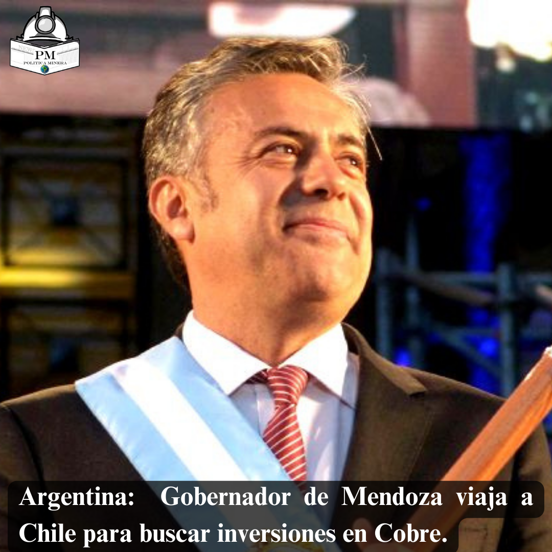 Argentina:  Gobernador de Mendoza viaja a Chile para buscar inversiones en Cobre.