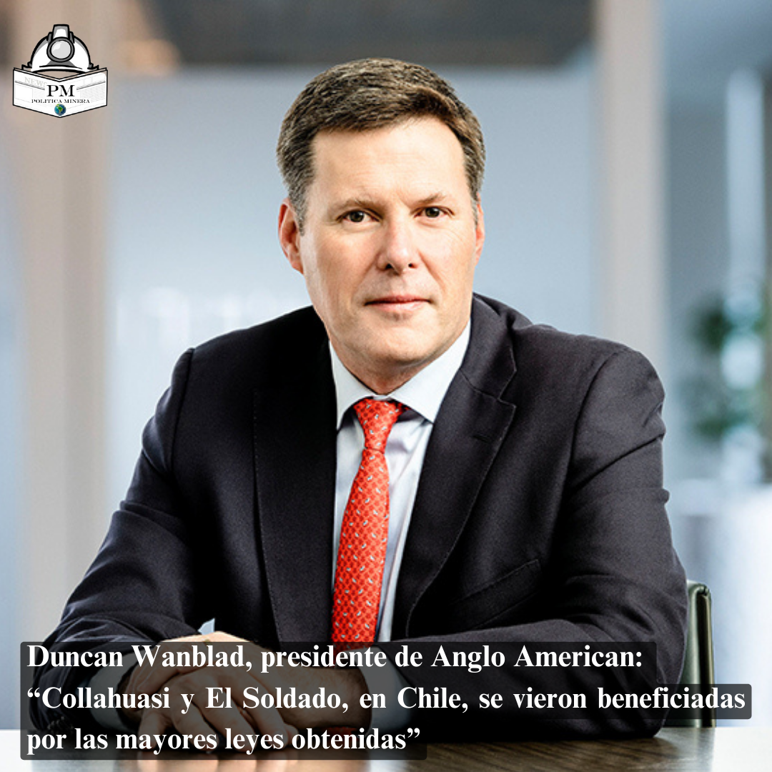 Duncan Wanblad, presidente ejecutivo de Anglo American: “Collahuasi y El Soldado, en Chile, se vieron beneficiadas por las mayores leyes obtenidas”.