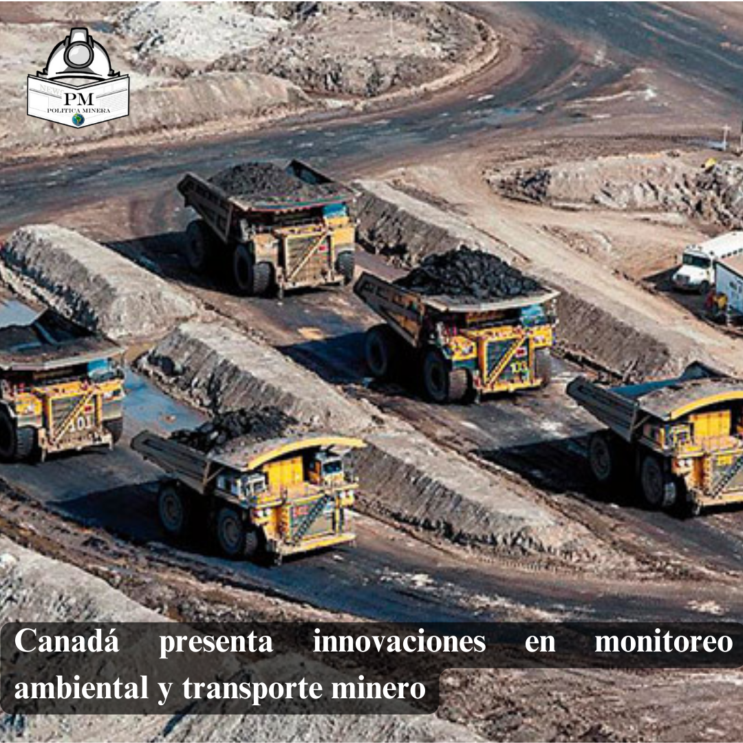 Canadá presenta innovaciones en monitoreo ambiental y transporte minero