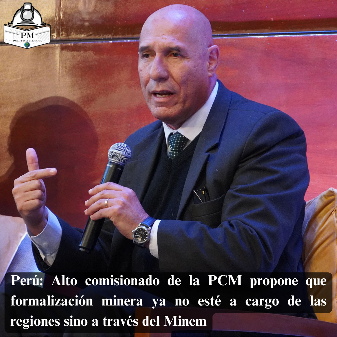 Perú: Alto comisionado de la PCM propone que formalización minera ya no esté a cargo de las regiones sino a través del Minem