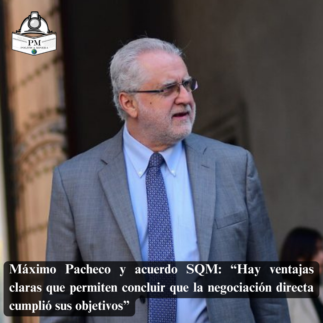 Máximo Pacheco y acuerdo SQM: “Hay ventajas claras que permiten concluir que la negociación directa cumplió sus objetivos”