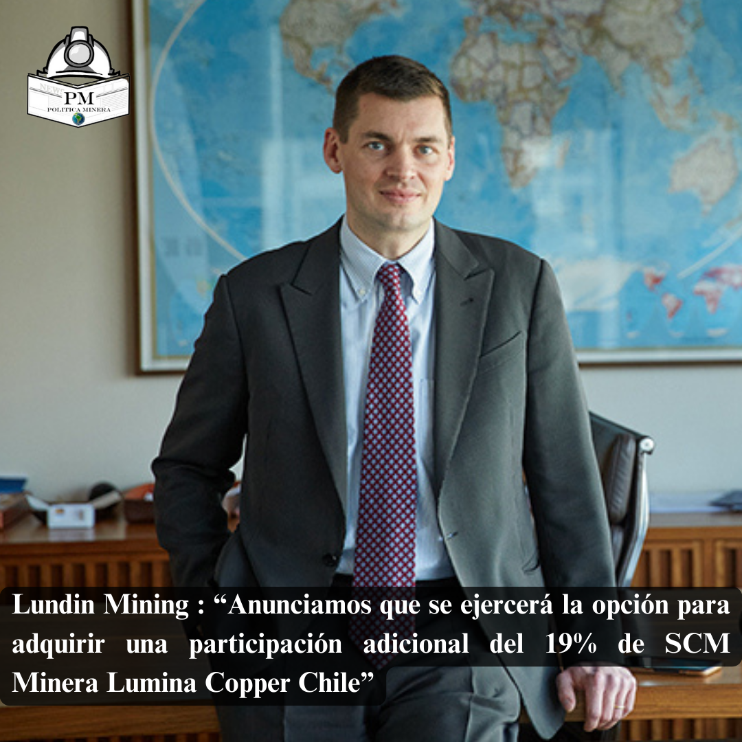 Lundin Mining : “Anunciamos que se ejercerá la opción para adquirir una participación adicional del 19% de SCM Minera Lumina Copper Chile”